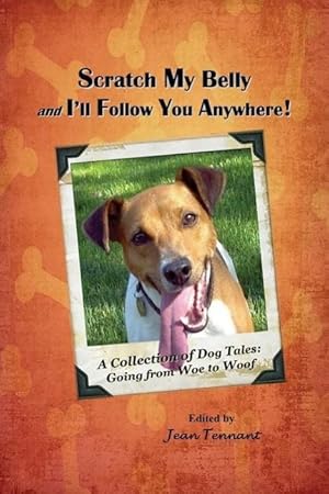 Bild des Verkufers fr Scratch My Belly & I\ ll Follow You Anywhere: A Collection of Dog Tales: Going From Woe to Woof zum Verkauf von moluna