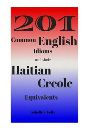 Bild des Verkufers fr 201 Common English Idioms and their Haitian Creole Equivalents zum Verkauf von moluna