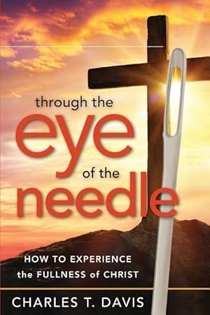 Bild des Verkufers fr Through the Eye of the Needle: How to Experience the Fullness of Christ zum Verkauf von moluna