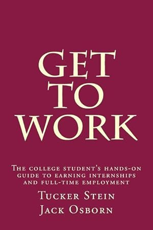 Bild des Verkufers fr Get To Work: The college student\ s hands-on guide to earning internships and full-time employment zum Verkauf von moluna