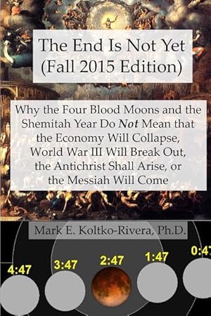 Bild des Verkufers fr The End Is Not Yet (Fall 2015 Edition): Why the Four Blood Moons and the Shemitah Year Do Not Mean That the Economy Will Collapse, World War III Will zum Verkauf von moluna