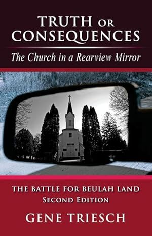 Seller image for Truth or Consequences: The Church in a Rearview Mirror - SECOND EDITION: The Battle For Beulah Land for sale by moluna