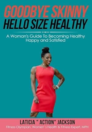 Bild des Verkufers fr Goodbye Skinny, Hello Size Healthy: A Woman\ s Guide To Becoming Healthy, Happy and Satisfied zum Verkauf von moluna