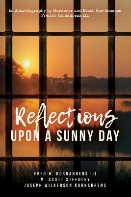 Bild des Verkufers fr Reflections Upon A Sunny Day: An Autobiography by Murderer and Death Row Escapee Fred H. Kornahrens III zum Verkauf von moluna