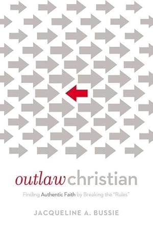 Bild des Verkufers fr Outlaw Christian: Finding Authentic Faith by Breaking the \ Rules\ zum Verkauf von moluna