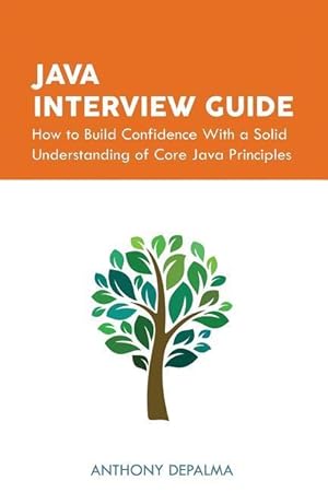 Bild des Verkufers fr Java Interview Guide: How to Build Confidence With a Solid Understanding of Core Java Principles zum Verkauf von moluna