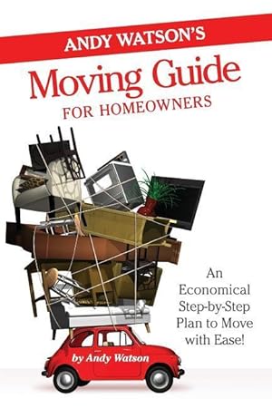 Bild des Verkufers fr Andy Watson\ s Moving Guide for Homeowners: An Economical Step-by-Step Plan to Move with Ease! zum Verkauf von moluna