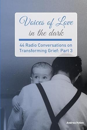 Immagine del venditore per Voices of Love in the dark: 44 Radio Conversations on Transforming Grief (Part 3) venduto da moluna