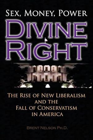 Seller image for Divine Right: The Rise of New Liberalism and The Fall of Conservatism In America. for sale by moluna