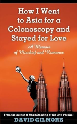 Bild des Verkufers fr How I Went to Asia for a Colonoscopy and Stayed for Love: A Memoir of Mischief and Romance zum Verkauf von moluna