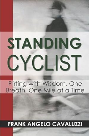 Bild des Verkufers fr Standing Cyclist: Flirting with Wisdom, One Breath, One Mile at a Time zum Verkauf von moluna