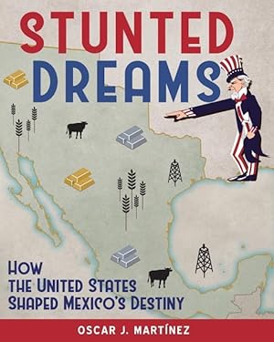 Bild des Verkufers fr Stunted Dreams: How the United States Shaped Mexico\ s Destiny zum Verkauf von moluna