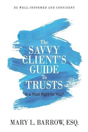 Bild des Verkufers fr The Savvy Client\ s Guide to Trusts: Is a Trust Right for You? zum Verkauf von moluna