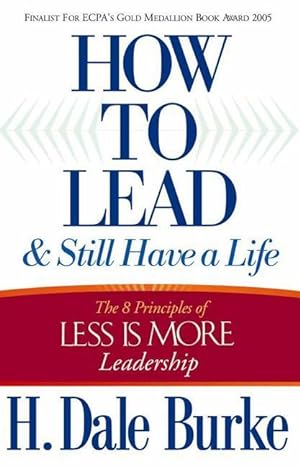 Bild des Verkufers fr How to Lead and Still Have a Life: The 8 Principles of Less Is More Leadership zum Verkauf von moluna