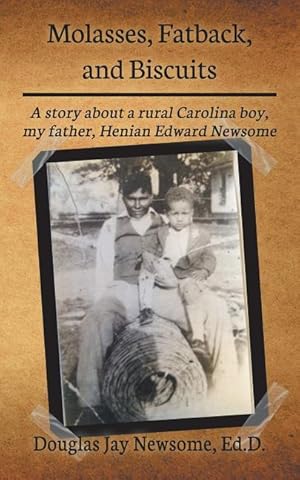 Bild des Verkufers fr Molasses, Fatback, and Biscuits: A story about a rural Carolina boy, my father, Henian Edward Newsome zum Verkauf von moluna