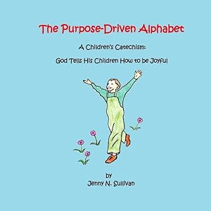 Imagen del vendedor de The Purpose-Driven Alphabet: A Children\ s Catechism: God Tells His Children How to be Joyful a la venta por moluna