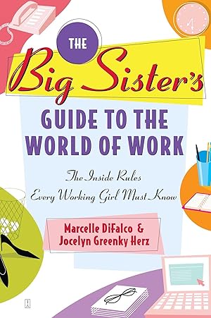 Seller image for The Big Sister\ s Guide to the World of Work: The Inside Rules Every Working Girl Must Know for sale by moluna