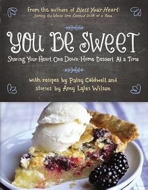 Bild des Verkufers fr You Be Sweet: Sharing Your Heart One Down-Home Dessert at a Time zum Verkauf von moluna