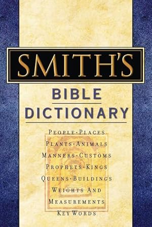 Bild des Verkufers fr Smith\ s Bible Dictionary: More Than 6,000 Detailed Definitions, Articles, and Illustrations zum Verkauf von moluna