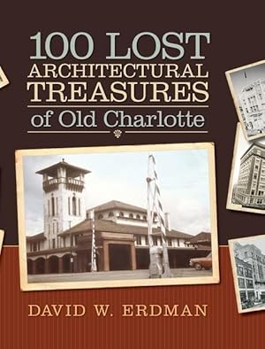 Bild des Verkufers fr 100 Lost Architectural Treasures of Old Charlotte zum Verkauf von moluna