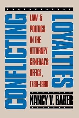 Bild des Verkufers fr Conflicting Loyalties: Law and Politics in the Attorney General\ s Office, 1789-1990 zum Verkauf von moluna