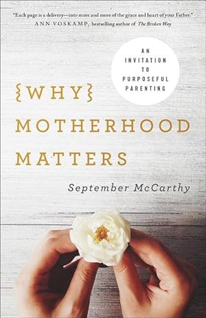 Bild des Verkufers fr Why Motherhood Matters: An Invitation to Purposeful Parenting zum Verkauf von moluna