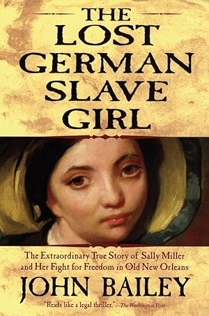 Bild des Verkufers fr The Lost German Slave Girl: The Extraordinary True Story of Sally Miller and Her Fight for Freedom in Old New Orleans zum Verkauf von moluna