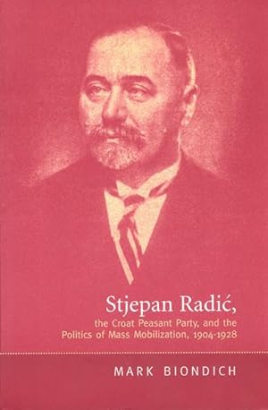 Image du vendeur pour Stjepan Radic, the Croat Peasant Party, and the Politics of Mass Mobilization,1904-1928 mis en vente par moluna