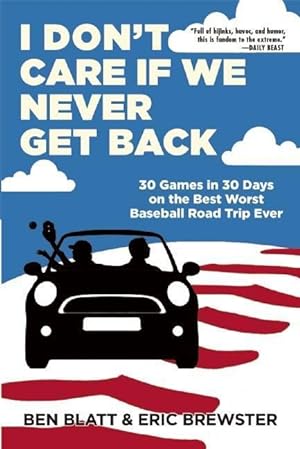Bild des Verkufers fr I Don\ t Care If We Never Get Back: 30 Games in 30 Days on the Best Worst Baseball Road Trip Ever zum Verkauf von moluna