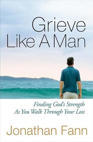 Bild des Verkufers fr Grieve Like a Man: Finding God\ s Strength as You Walk Through Your Loss zum Verkauf von moluna