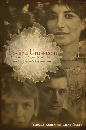 Bild des Verkufers fr Lover of Unreason: Assia Wevill, Sylvia Plath\ s Rival and Ted Hughes\ Doomed Love zum Verkauf von moluna