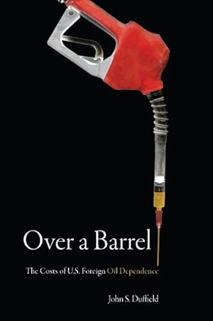 Imagen del vendedor de Over a Barrel: The Costs of U.S. Foreign Oil Dependence a la venta por moluna