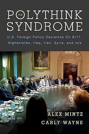 Bild des Verkufers fr The Polythink Syndrome: U.S. Foreign Policy Decisions on 9/11, Afghanistan, Iraq, Iran, Syria, and Isis zum Verkauf von moluna