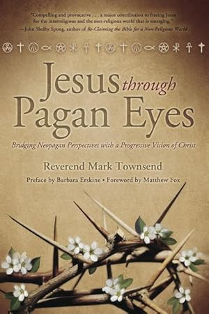 Bild des Verkufers fr Jesus Through Pagan Eyes: Bridging Neopagan Perspectives with a Progressive Vision of Christ zum Verkauf von moluna