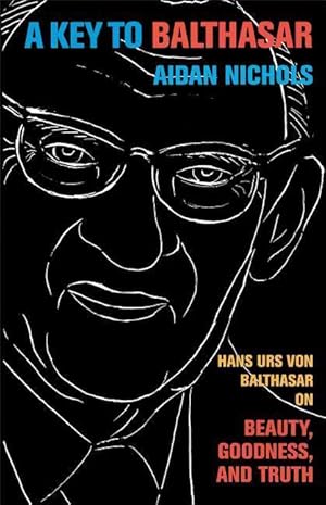 Bild des Verkufers fr A Key to Balthasar: Hans Urs Von Balthasar on Beauty, Goodness, and Truth zum Verkauf von moluna