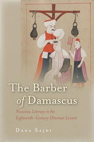 Bild des Verkufers fr The Barber of Damascus: Nouveau Literacy in the Eighteenth-Century Ottoman Levant zum Verkauf von moluna