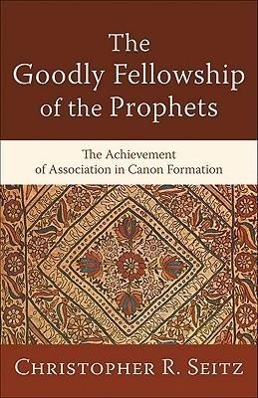 Bild des Verkufers fr The Goodly Fellowship of the Prophets: The Achievement of Association in Canon Formation zum Verkauf von moluna