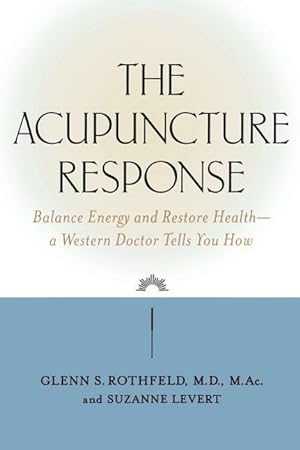 Bild des Verkufers fr The Acupuncture Response: Balance Energy and Restore Health--A Western Doctor Tells You How zum Verkauf von moluna