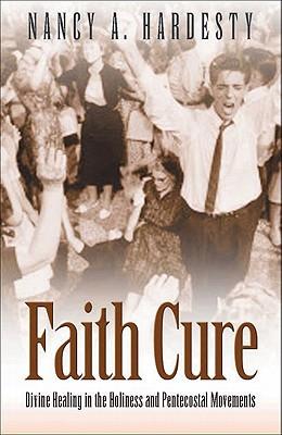 Bild des Verkufers fr Faith Cure: Divine Healing in the Holiness and Pentecostal Movements zum Verkauf von moluna