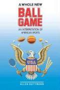 Seller image for A Whole New Ball Game: An Interpretation of American Sports for sale by moluna