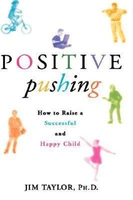 Bild des Verkufers fr Positive Pushing: How to Raise a Successful and Happy Child zum Verkauf von moluna