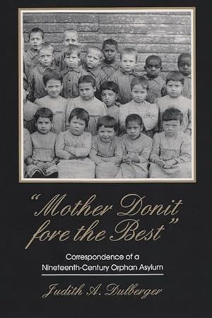 Seller image for Mother Donit Fore the Best: Correspondence of a Nineteenth-Century Orphan Asylum for sale by moluna