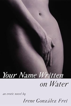 Imagen del vendedor de Your Name Written on Water: An Erotic Novel a la venta por moluna