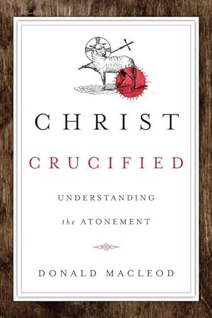 Seller image for Christ Crucified: Understanding the Atonement for sale by moluna