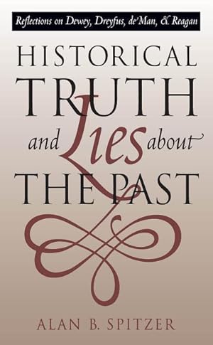Bild des Verkufers fr Historical Truth and Lies About the Past: Reflections on Dewey, Dreyfus, de Man, and Reagan zum Verkauf von moluna