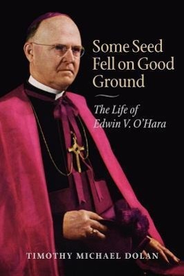 Bild des Verkufers fr Some Seed Fell on Good Ground: The Life of Edwin V. O\ Hara zum Verkauf von moluna