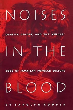 Seller image for Noises in the Blood: Orality, Gender, and Thevulgar Body of Jamaican Popular Culture for sale by moluna