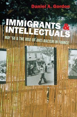 Bild des Verkufers fr Immigrants & Intellectuals: May \ 68 & the Rise of Anti-Racism in France zum Verkauf von moluna