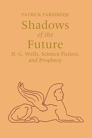 Bild des Verkufers fr Shadows of Future: H. G. Wells, Science Fiction, and Prophecy zum Verkauf von moluna