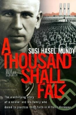 Imagen del vendedor de A Thousand Shall Fall: The Electrifying Story of a Soldier and His Family Who Dared to Practice Their Faith in Hitler\ s Germany a la venta por moluna